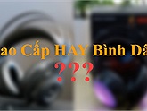Tai nghe gaming phân khúc bình dân: liệu có đáng để game thủ móc hầu bao ???