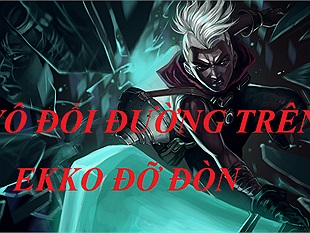 Lựa chọn vô đối ở đường trên hiện tại: Ekko đỡ đòn