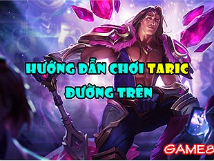 Cẩm nang Liên Minh: Hướng dẫn chơi Taric đường trên theo phong cách "Cỗ xe tăng rực rỡ"
