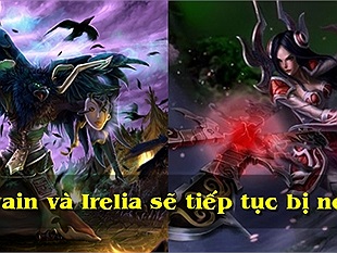 LMHT: Lý do Irelia và Swain bị nerf nặng trong phiên bản 6.13