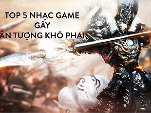 Top 5 bản nhạc game gây ấn tượng khó phai trong cộng đồng game thủ Việt