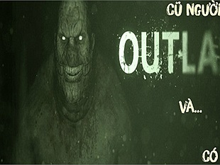 OutLast: Game kinh dị gây ám ảnh nhất mọi thời đại và...có thật