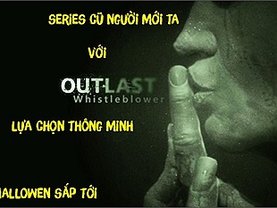 Whistleblower: Bản mở rộng đáng giá của ông vua game kinh dị số một thế giới Outlast cho dịp Halloween tới gần