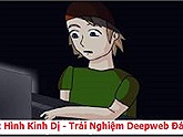 Hoạt Hình Kinh Dị - Một lần trải nghiệm Deepweb vô cùng đáng sợ