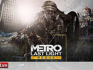 Game nhẹ mà hay:  Metro Last Light, sống sót trong những đường hầm tăm tối