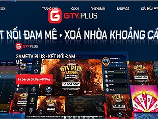 GTV Plus - Nền tảng kết nối game offline “made in Vietnam” đáng trải nghiệm dành cho game thủ Việt