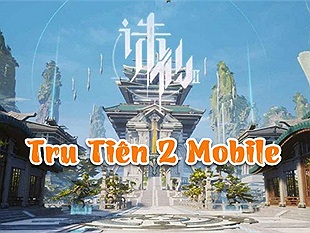 Tru Tiên 2 Mobile (Jade Dynasty 2) : Soi nhanh tựa game bom tấn mới đến từ Perfect World Games