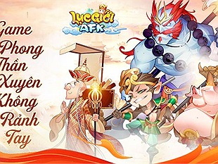 Lục Giới AFK Game Phong Thần Xuyên Không Rảnh Tay Sắp Ra Mắt