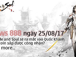 News 888 25/08/17: Blade and Soul ra mắt đúng Quốc Khánh. Bitcoin sắp được công nhận?